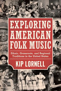 Exploring American Folk Music: Ethnic, Grassroots, and Regional Traditions in the United States - Hardcover