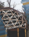 Manual - Curso Construcción de Domo Geodésico Frecuencia V4 - Paperback