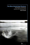 The More Easily Kept Illusions: The Poetry of Al Purdy - Paperback