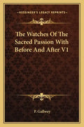 The Watches of the Sacred Passion with Before and After V1 - Paperback