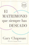 El Matrimonio Que Siempre Has Deseado, Ed Rev. (the Marriage You've Always Wanted, REV Ed) - Paperback