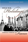 Cold War Holidays: American Tourism in France - Paperback