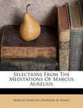 Selections from the Meditations of Marcus Aurelius - Paperback