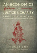 An Economics of Justice and Charity: Catholic Social Teaching, Its Development and Contemporary Relevance - Hardcover