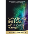 Awakening the Soul of Power: How to Live Heroically and Set Yourself Free - Paperback