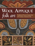 Wool Applique Folk Art: Traditional Projects Inspired by 19th-Century American Life - Paperback