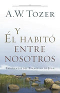 Y Él Habitó Entre Nosotros: Enseñanzas del Evangelio de Juan - Paperback