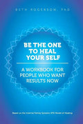 Be the One to Heal Your Self: A Workbook for People Who Want Results Now - Paperback