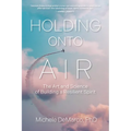 Holding Onto Air: The Art and Science of Building a Resilient Spirit - Paperback