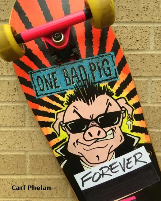 One Bad Pig Forever: The Memory and Legacy of the Band, Fans and Supporters from 1985 to Infinity - Paperback