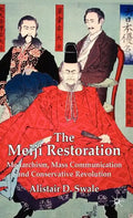The Meiji Restoration: Monarchism, Mass Communication and Conservative Revolution - Hardcover