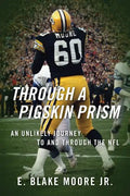 Through a Pigskin Prism: An Unlikely Journey to and through the NFL - Paperback