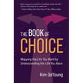 The Book of Choice: Mapping the Life You Want by Understanding the Life You Have - Paperback