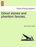 Ghost Stories and Phantom Fancies. - Paperback