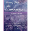 Companion Journal to Bringing Forth Soul Consciousness; Your Journey to Fulfillment, Documenting Insights While Developing Soul Consciousness: Your Jo - Paperback