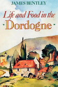 Life and Food in the Dordogne - Paperback