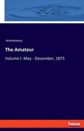 The Amateur: Volume I: May - December, 1875 - Paperback