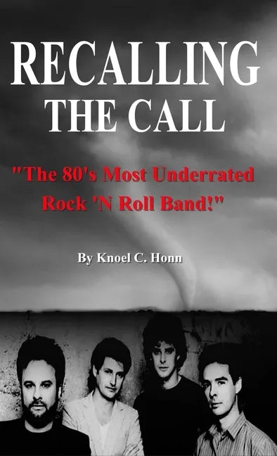 Recalling The Call: The 80's Most Underrated Rock 'N Roll Band! - Hardcover