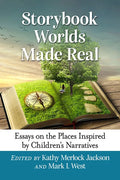 Storybook Worlds Made Real: Essays on the Places Inspired by Children's Narratives - Paperback