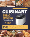 Cuisinart Bread Machine Cookbook 1500: 1500 Days Foolproof and Easy Budget Friendly Recipes for Your Cuisinart Bread Machine - Paperback