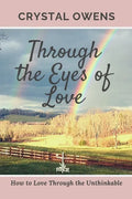 Through the Eyes of Love: How to Love Through the Unthinkable - Paperback
