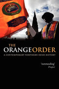 The Orange Order: A Contemporary Northern Irish History - Paperback