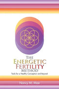 The Energetic Fertility Method(TM): Tools for a Healthy Conception and Beyond - Paperback