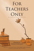 For Teachers Only: A Lesson Plan for Life... - Paperback