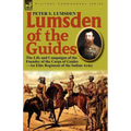 Lumsden of the Guides: The Life and Campaigns of the Founder of the Corps of Guides-An Elite Regiment of the Indian Army - Paperback