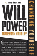 Willpower Transform Your Life: Change Yourself and Unleash the Power Within. Habits for Success, Health, Wealth. Improve Mindful Relationships Changi - Paperback
