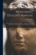 Monument Dealer's Manual: "the Monument Man's Encyclopedia" a Handbook of Ready Reference to Useful Information for the Monument Craft - Paperback