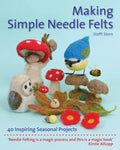 Making Simple Needle Felts: 40 Seasonal Projects - Paperback