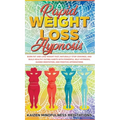 Rapid Weight Loss Hypnosis: Burn Fat and Lose Weight Fast, Naturally Stop Cravings, and Build Healthy Eating Habits With Powerful Self-Hypnosis, G - Hardcover