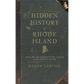 Hidden History of Rhode Island: Not-To-Be-Forgotten Tales of the Ocean State - Hardcover