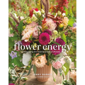 Flower Energy: Channeling the Healing Power of Blooms - Hardcover