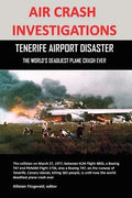 Air Crash Investigations: Tenerife Airport Disaster, the World's Deadliest Plane Crash Ever - Paperback