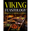 Viking Feastology: From Mead to Culinary Adventures - Paperback