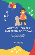 What Will Charlie & Teddy Do Today: the adventures of a boy and his dog - Paperback