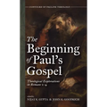 The Beginning of Paul's Gospel: Theological Explorations in Romans 1-4 - Hardcover