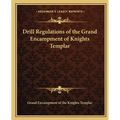 Drill Regulations of the Grand Encampment of Knights Templar - Paperback