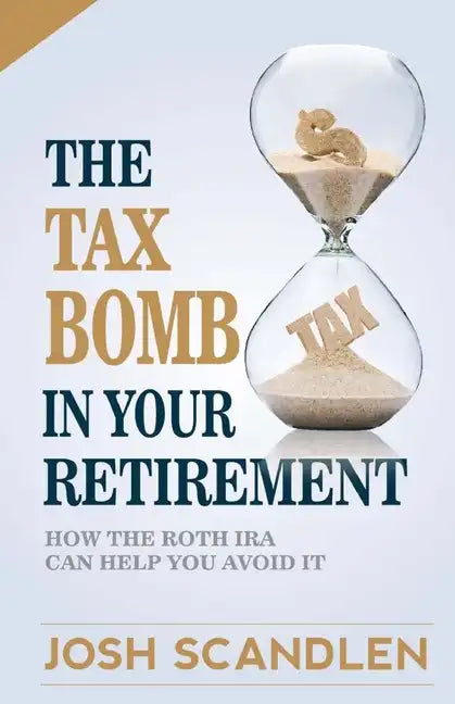 The Tax Bomb In Your Retirement Accounts: And How The Roth Can Help You Avoid It - Paperback