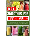 Smoothies for Diverticulitis: The Essential Quick and Easy Fruit Blends Recipe Guide to Help Relieve Abdominal Pain and Support Digestive Health. - Paperback