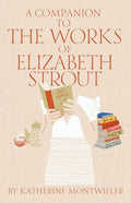 A Companion to the Works of Elizabeth Strout - Hardcover