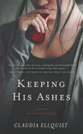 Keeping His Ashes: A Memoir About Love and Dying - Paperback
