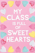 My Class Is Full Of Sweet Hearts: Valentines Day Teacher Gift for Teachers, Teacher Assistant, Daycare Worker, Nursery Worker, Nanny. - Paperback