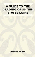 A Guide To The Grading Of United States Coins - Hardcover