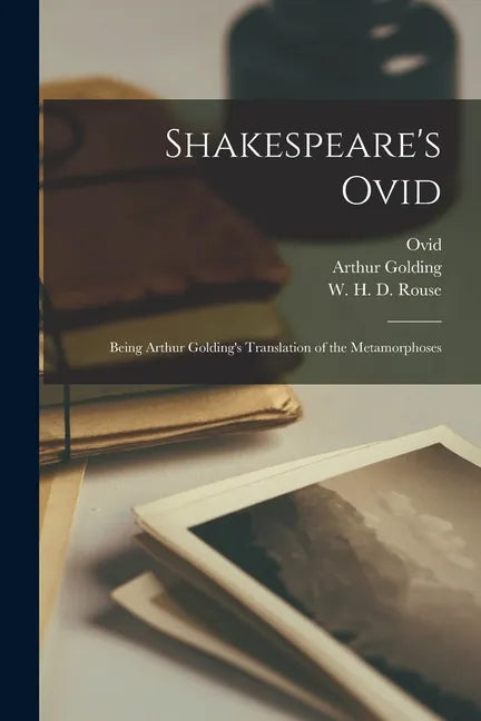 Shakespeare's Ovid: Being Arthur Golding's Translation of the Metamorphoses - Paperback