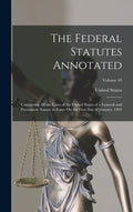The Federal Statutes Annotated: Containing All the Laws of the United States of a General and Permanent Nature in Force On the First Day of January, 1 - Hardcover