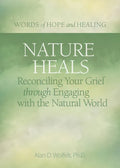 Nature Heals: Reconciling Your Grief Through Engaging with the Natural World - Paperback