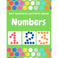 Dot Markers Activity Book Numbers: Do a Dot Coloring Dot Markers Activity Book Numbers For Kids and Toddler, Preschool Art Paint Daubers Kids Activity - Paperback